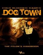 Dog Town: The Felon's Handbook