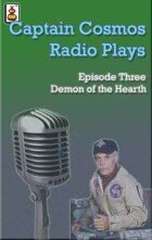 Captain Cosmos Radio Play #3 - Demon of the Hearth