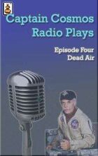 Captain Cosmos Radio Play #4 - Dead Air
