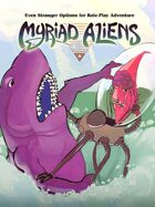 MYRIAD ALIENS - Even Stranger Options for Role-Play Adventure