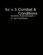 5e x 5 Combat & Conditions