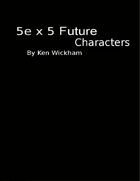 5e x 5 Future Characters