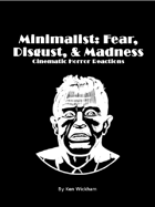 Minimalist: Fear, Disgust, & Madness