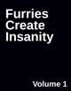 Furries Create Insanity - Volume 1