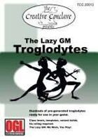 The Lazy GM: Troglodytes
