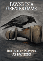 Pawns in a Greater Game - The 2nd Book of Factions