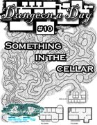 Dungeon a Day #10 - Something in the Cellar