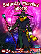 Saturday Morning Shorts #6: Magic Alternatives