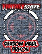 Fantasyscape: Shadow Maul Prison