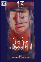 13: Tales from a Diseased Mind