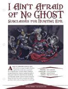 I Ain't Afraid Of No Ghost: Subclasses For Hunting Evil [5E]