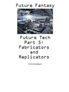Future Fantasy–0019–Future Tech 05 Fabricators and Replicators