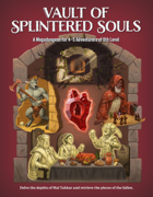 Vault of Splintered Souls: A Medgadungeon for 4-5 Adventurers of 6th to 10th Level