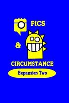 Pics & Circumstance Expansion Two