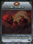 Orc Wars 6: A Glimmer of Hope