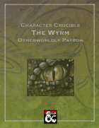 Character Crucible: The Wyrm (A Warlock Otherworldy Patron for 5E)