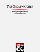 The Ghostwatcher: A Ravenloft Background