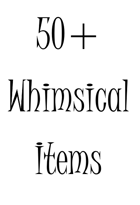 50+ Whimsical Items