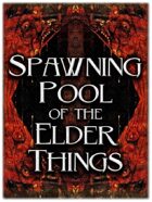 Spawning Pool of the Elder Things