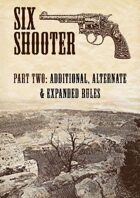 Six-shooter – Part Two: Additional, Alternate & Expanded Rules