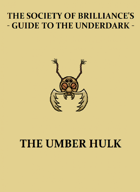 The Society of Brilliance's Guide to the Underdark: The Umber Hulk