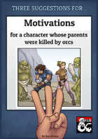 Three Suggestions for Motivations for a Character Whose Parents Were Killed by Orcs