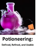 Potioneering: Defined, Refined, and Usable