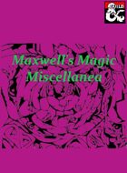 Maxwell's Magic Miscellanea