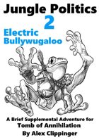 Jungle Politics 2: Electric Bullywugaloo