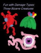 Fun With Damage Types: Three Bizarre Creatures