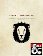 Episode 1, The Golden Lion (5e)