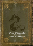 Weird & Wonderful: Draconic Races & Archetypes