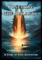 Upsetting the Balance - A Tome of Foes Adventure