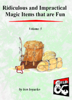 Ridiculous and Impractical Magic Items that are Fun Volume 5