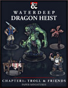 Dragon Heist - Chapter 1: Troll and Friends Paper Miniatures