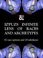 Iz'Puz's Inifinte Lens of Races and Archetypes - 47 race options and 18 subclasses