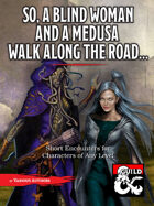 So, a Blind Woman and a Medusa Walk Along the Road…