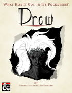 What Has It Got in Its Pocketses? Drow!