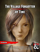 The Village Forgotten By Time - A Level 4 Adventure
