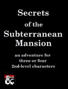 Secrets of the Subterranean Mansion