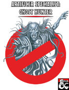 Artificer Specialist: Ghost Hunter (UA Edition)