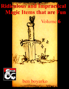 Ridiculous and Impractical Magic Items that are Fun: Volume 6