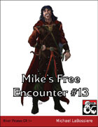 Mike's Free Encounter #13: River Pirates