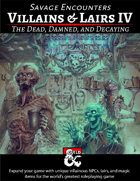 Villains & Lairs IV - the Dead, Damned, & Decaying