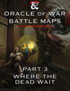 Oracle of War Battle Maps - Where The Dead Wait
