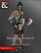 Pregen Character: Gormogg Redtusk, Half-orc Barbarian