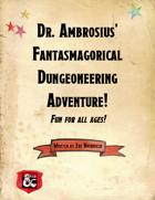 Dr. Ambrosius' Fantasmagorical Dungeoneering Adventure!