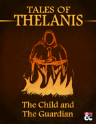 Tales of Thelanis, Vol 1: "The Child and the Guardian" (5e)