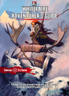 THE WHITEFAIRE ADVENTURERS GUIDE: A PLAYER AND DM SUPPLEMENT