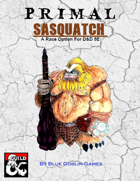PRIMAL - Sasquatch: A Race Option for Dungeons and Dragons 5E